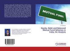 Capa do livro de Equity, Debt and Balanced Mutual Fund Schemes in India: An Analysis 
