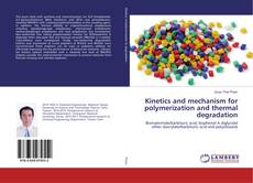 Bookcover of Kinetics and mechanism for polymerization and thermal degradation