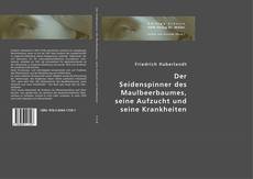 Buchcover von Der Seidenspinner des Maulbeerbaumes, seine Aufzucht und seine Krankheiten