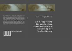 Bookcover of Die Gruppierung der psychischen Krankheit und die Einteilung der Seelenstörung