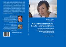 Bookcover of Gesundheitsfachberufe – Berufe ohne Gesundheit!?