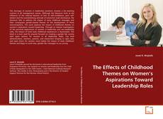 Buchcover von The Effects of Childhood Themes on Women’s Aspirations Toward Leadership Roles
