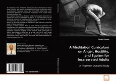 Bookcover of A Meditation Curriculum on Anger, Hostility, and
Egoism for Incarcerated Adults