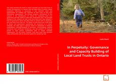 Bookcover of In Perpetuity: Governance and Capacity Building of Local Land Trusts in Ontario