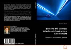 Couverture de Securing the Wireless Vehicle-to-Infrastructure
Environment