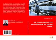 Couverture de Die Zukunft des ÖPNV in Ballungsräumen am Beispiel Berlins