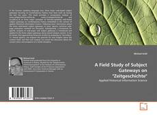 Bookcover of A Field Study of Subject Gateways on "Zeitgeschichte"