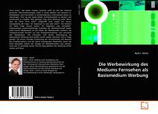 Portada del libro de Die Werbewirkung des Mediums Fernsehen als Basismedium Werbung