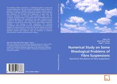 Bookcover of Numerical Study on Some Rheological Problems of Fibre Suspensions