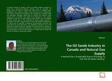 Couverture de The Oil Sands Industry in Canada and Natural Gas Supply