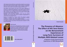 Buchcover von The Presence of Absence:  The Effect of HIV Sero-Status on the Bereavement Experiences of Long-Term Survivors of Multiple AIDS-Related Losses