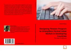 Bookcover of Designing Pension Program to Strengthen Formal Labor Market in Developing Countries