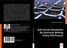 Sub-micron Resolution 3D Structure Writing Using TPA Process的封面