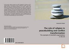 Couverture de The role of religion in peacebuilding and conflict
transformation