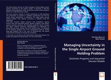 Managing Uncertainty in the Single Airport Ground Holding Problem的封面