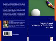 Electron Impact Ionization of SiCl3, SiCl2, and SiCl kitap kapağı