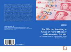 Bookcover of The Effect of Investing in China on Firms' Efficiency and Innovation Frontier