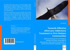 Towards Effective Aftercare; Addictions Treatment in First Nations Communities kitap kapağı