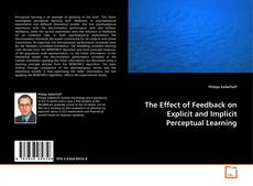 Bookcover of The Effect of Feedback on Explicit and Implicit Perceptual Learning