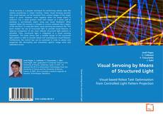 Bookcover of Visual Servoing by Means of Structured Light