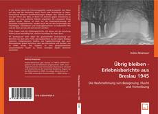 Buchcover von Übrig bleiben - Erlebnisberichte aus Breslau 1945