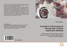 Portada del libro de A Synthesis of Baconipyrone through New Catalytic
Asymmetric Methods