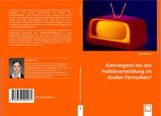 Buchcover von Konvergenz bei der Politikvermittlung im dualen Fernsehen?