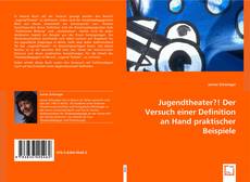 Buchcover von Jugendtheater?!
Der Versuch einer Definition an Hand praktischer Beispiele