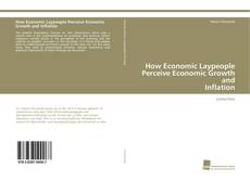 Bookcover of How Economic Laypeople Perceive Economic Growth and Inflation