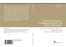 Couverture de Prefabricated Input in Language Acquisition: The Syntax of Storybooks
