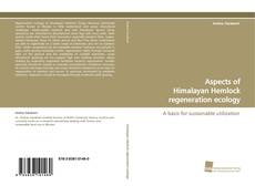 Aspects of Himalayan Hemlock regeneration ecology kitap kapağı