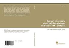 Deutsch-chinesische Wirtschaftsbeziehungen am Beispiel von Schanghai kitap kapağı