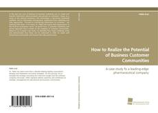 How to Realize the Potential of Business Customer Communities kitap kapağı