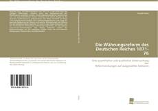 Couverture de Die Währungsreform des Deutschen Reiches 1871-76