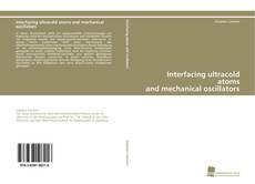 Portada del libro de Interfacing ultracold atoms and mechanical oscillators