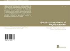 Gas-Phase Dissociation of Oligonucleotides kitap kapağı