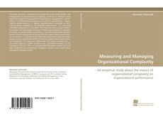 Bookcover of Measuring and Managing Organizational Complexity
