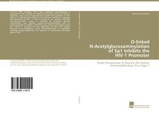Bookcover of O-linked N-Acetylglucosaminylation of Sp1 Inhibits the HIV-1 Promoter