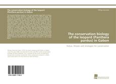 The conservation biology of the leopard (Panthera pardus) in Gabon kitap kapağı