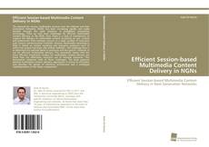 Copertina di Efficient Session-based Multimedia Content Delivery in NGNs