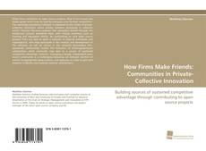 Portada del libro de How Firms Make Friends: Communities in Private-Collective Innovation