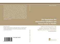 Portada del libro de Die Regulation des alternativen Spleißens von Tissue Factor in HUVEC