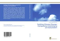 Portada del libro de Tackling Climate Change: Compulsory Licensing as an Instrument?