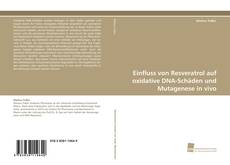 Portada del libro de Einfluss von Resveratrol auf oxidative DNA-Schäden und Mutagenese in vivo