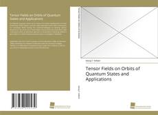 Copertina di Tensor Fields on Orbits of Quantum States and Applications