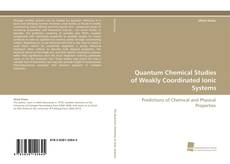 Bookcover of Quantum Chemical Studies of Weakly Coordinated Ionic Systems