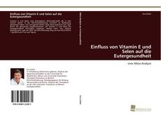 Copertina di Einfluss von Vitamin E und Selen auf die Eutergesundheit