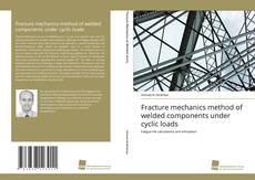 Portada del libro de Fracture mechanics method of welded components under cyclic loads