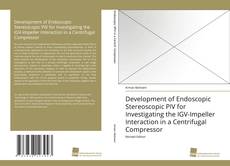 Copertina di Development of Endoscopic Stereoscopic PIV for Investigating the IGV-Impeller Interaction in a Centrifugal Compressor