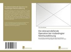 Portada del libro de Die skleraeindellende Operation bei rissbedingter Netzhautablösung